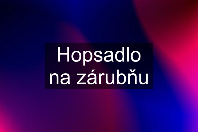 Hopsadlo na zárubňu