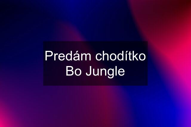 Predám chodítko Bo Jungle