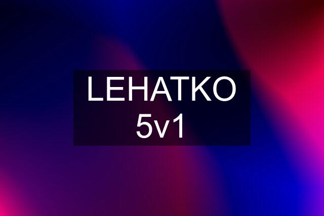 LEHATKO 5v1