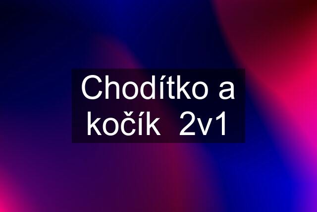 Chodítko a kočík  2v1