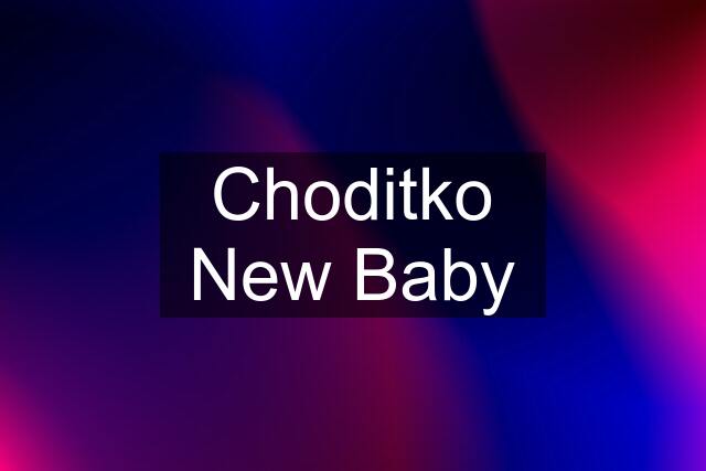 Choditko New Baby