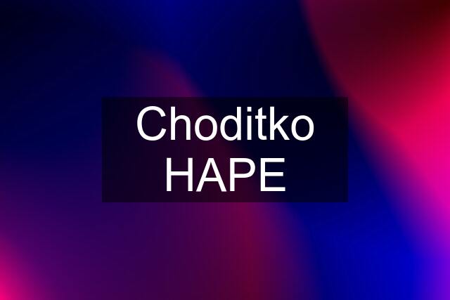 Choditko HAPE