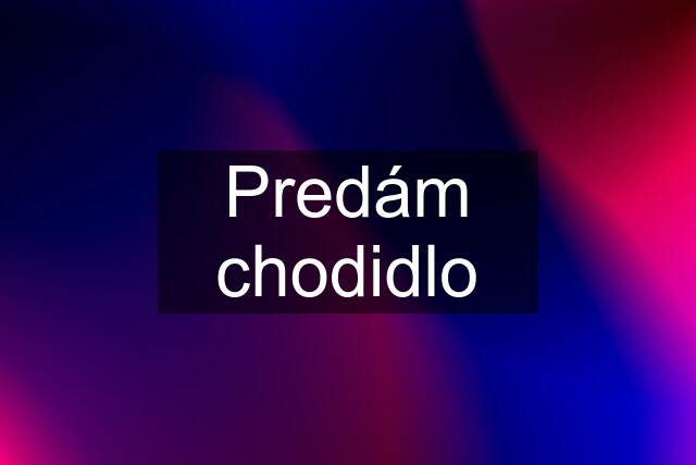 Predám chodidlo