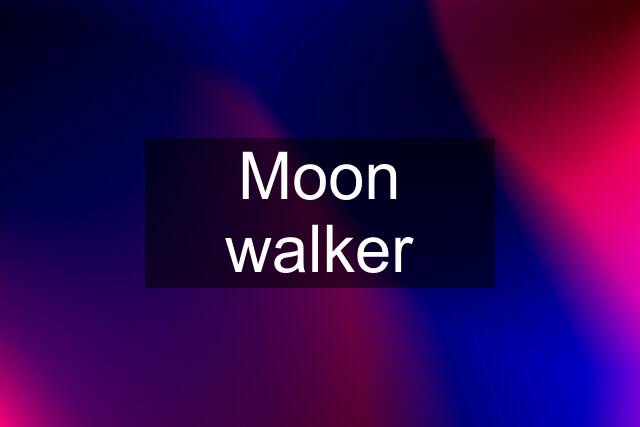 Moon walker