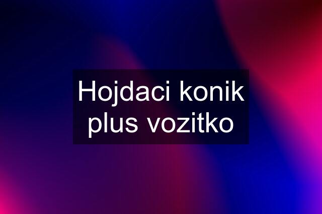 Hojdaci konik plus vozitko