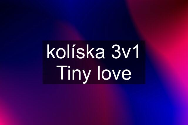 kolíska 3v1 Tiny love