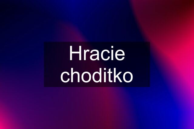 Hracie choditko