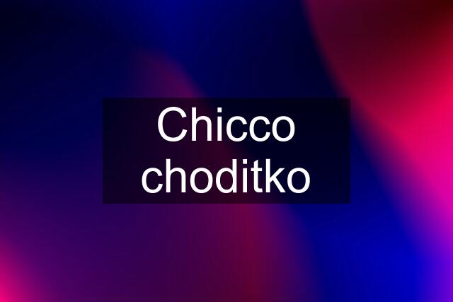 Chicco choditko