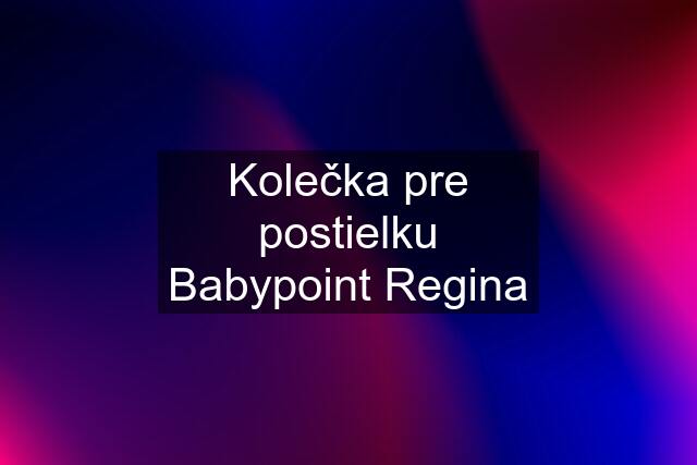 Kolečka pre postielku Babypoint Regina