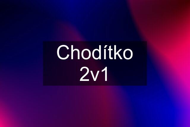 Chodítko 2v1