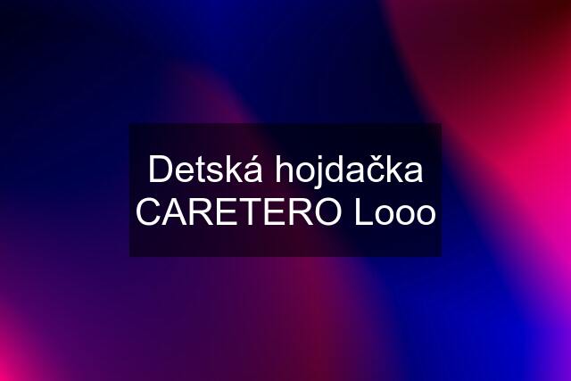 Detská hojdačka CARETERO Looo