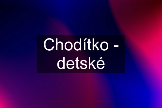 Chodítko - detské