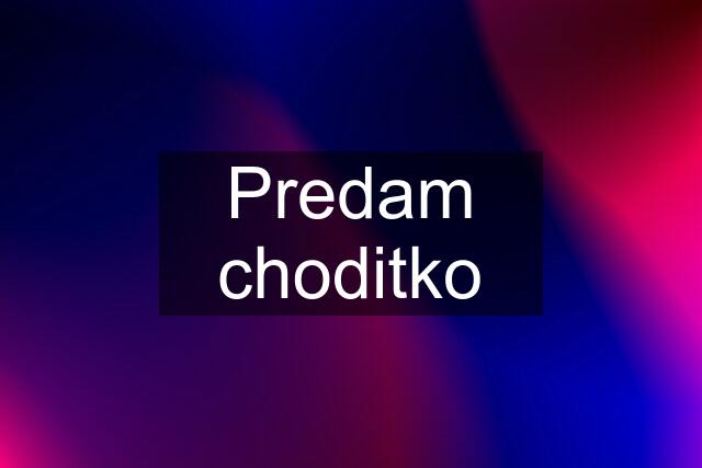 Predam choditko