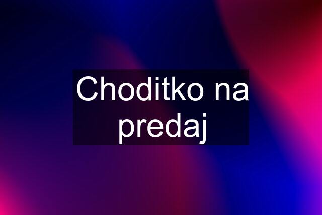 Choditko na predaj