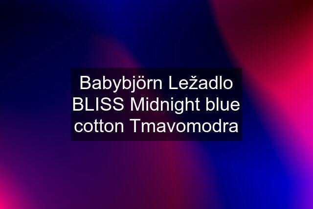 Babybjörn Ležadlo BLISS Midnight blue cotton Tmavomodra