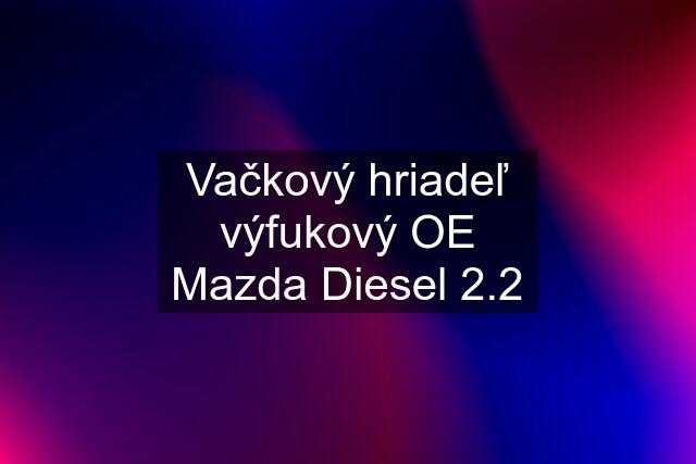 Vačkový hriadeľ výfukový OE Mazda Diesel 2.2