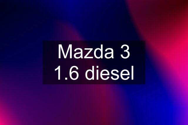 Mazda 3 1.6 diesel