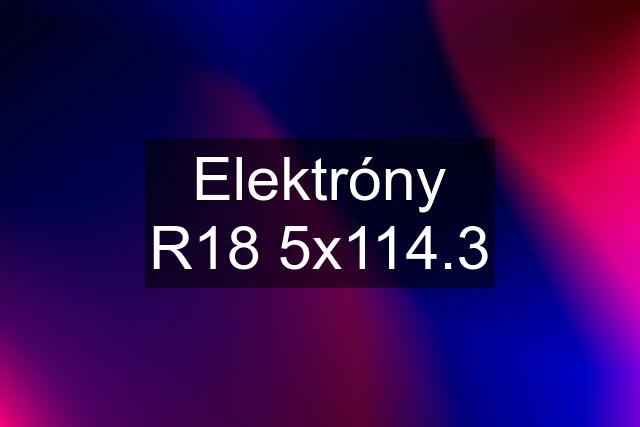 Elektróny R18 5x114.3