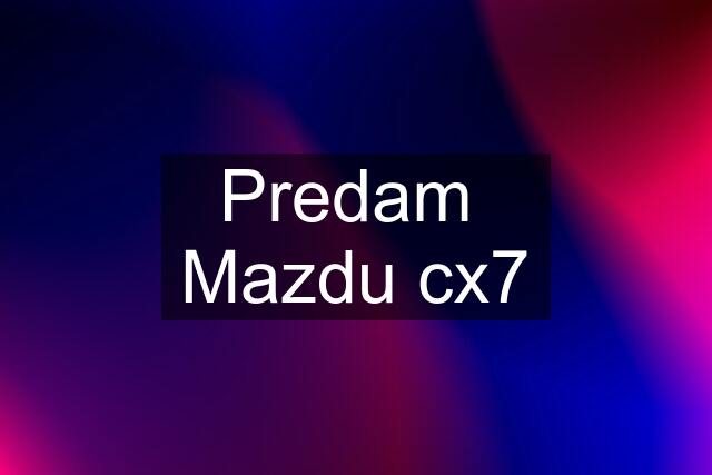 Predam  Mazdu cx7