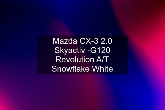 Mazda CX-3 2.0 Skyactiv -G120 Revolution A/T Snowflake White