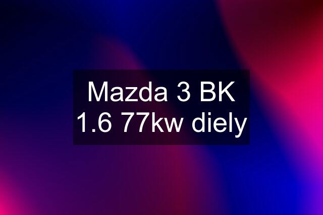 Mazda 3 BK 1.6 77kw diely