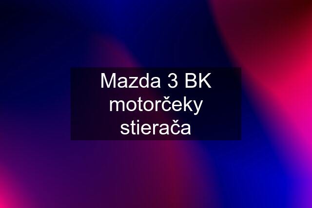 Mazda 3 BK motorčeky stierača