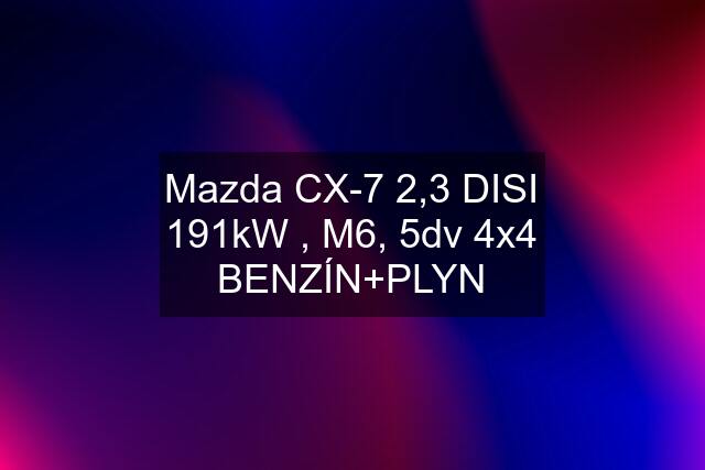 Mazda CX-7 2,3 DISI 191kW , M6, 5dv 4x4 BENZÍN+PLYN