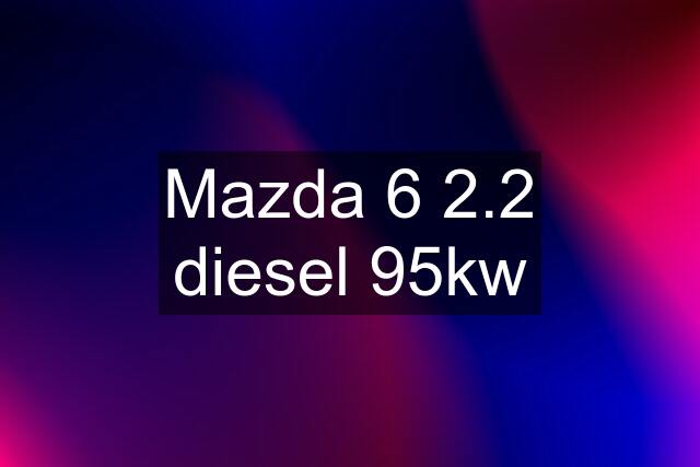 Mazda 6 2.2 diesel 95kw