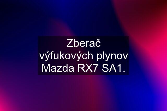 Zberač výfukových plynov Mazda RX7 SA1.