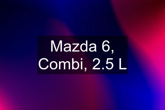 Mazda 6, Combi, 2.5 L