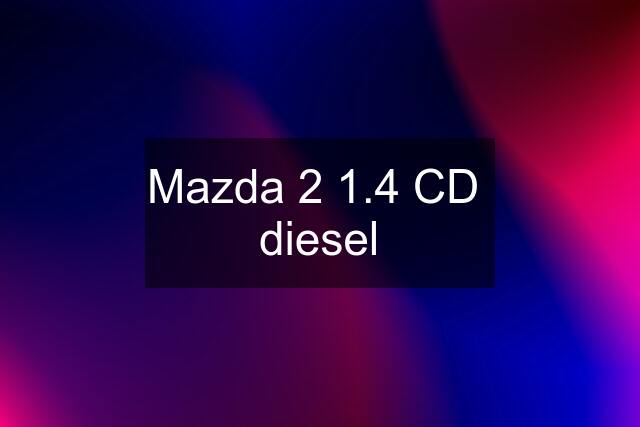 Mazda 2 1.4 CD  diesel