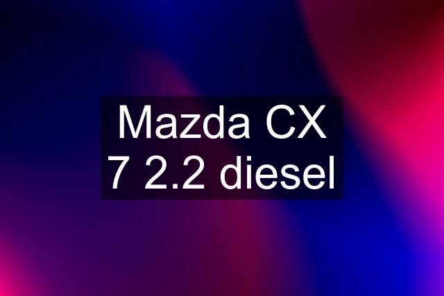 Mazda CX 7 2.2 diesel