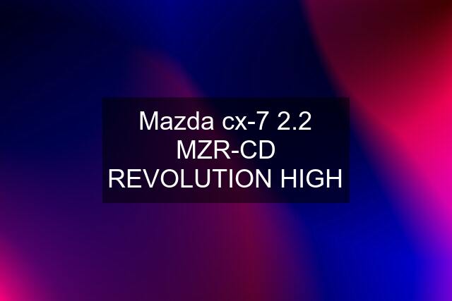 Mazda cx-7 2.2 MZR-CD REVOLUTION HIGH