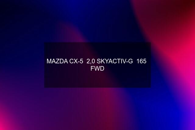 MAZDA CX-5  2,0 SKYACTIV-G  165  FWD