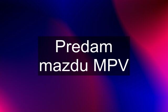 Predam mazdu MPV