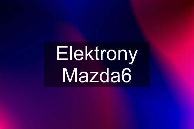 Elektrony Mazda6