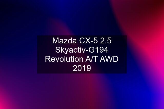 Mazda CX-5 2.5 Skyactiv-G194 Revolution A/T AWD 2019