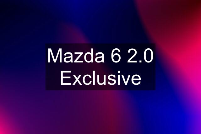 Mazda 6 2.0 Exclusive