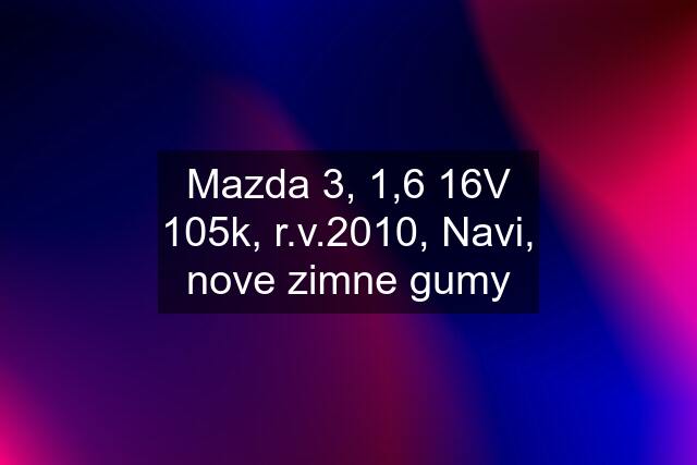 Mazda 3, 1,6 16V 105k, r.v.2010, Navi, nove zimne gumy