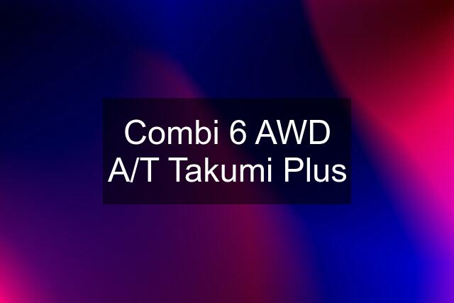 Combi 6 AWD A/T Takumi Plus