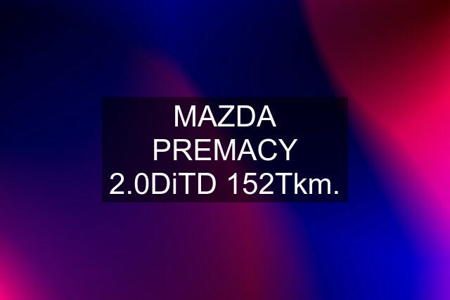 MAZDA PREMACY 2.0DiTD 152Tkm.