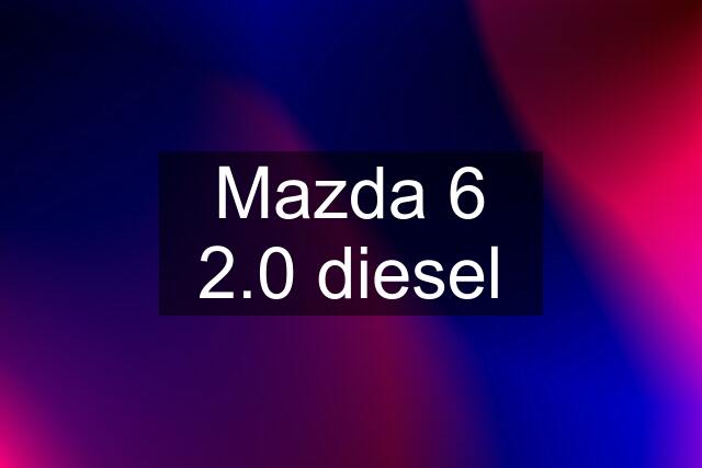 Mazda 6 2.0 diesel