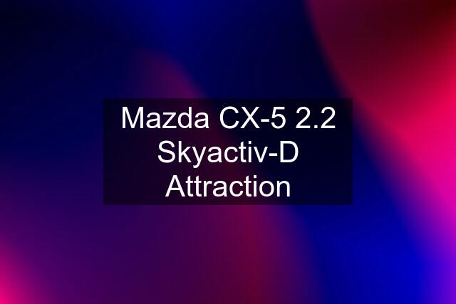 Mazda CX-5 2.2 Skyactiv-D Attraction