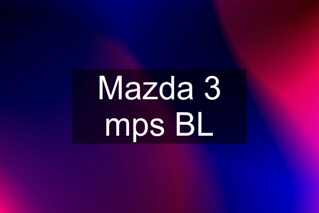 Mazda 3 mps BL