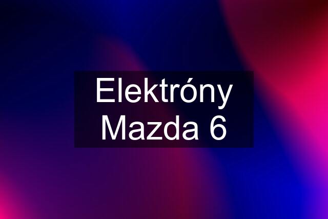 Elektróny Mazda 6