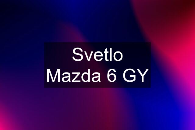 Svetlo Mazda 6 GY