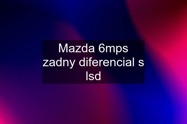 Mazda 6mps zadny diferencial s lsd