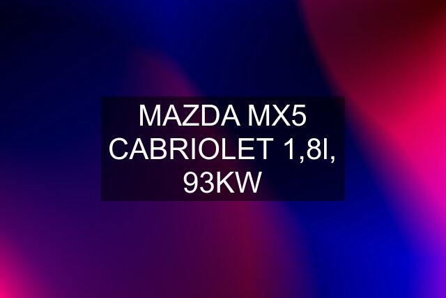 MAZDA MX5 CABRIOLET 1,8l, 93KW