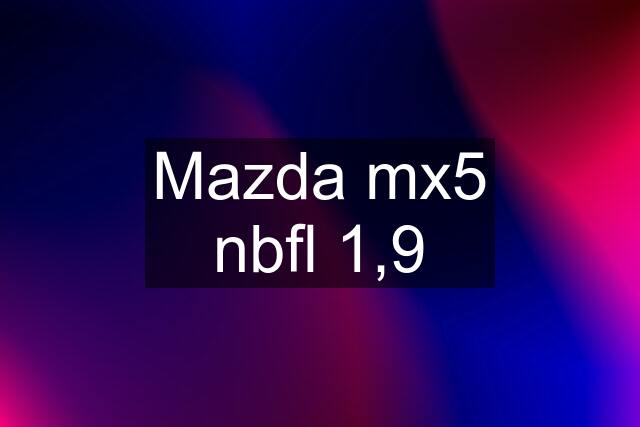 Mazda mx5 nbfl 1,9