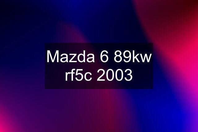 Mazda 6 89kw rf5c 2003